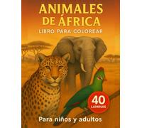 Libro colorear Animales de Africa. 40 Láminas. Lista de reproducción con QR. Relajación y creatividad. Para niños y adultos