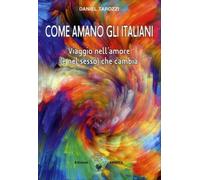 LIBRO COME AMANO GLI ITALIANI? VIAGGIO NELL'AMORE - DANIEL TAROZZI