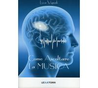 LIBRO COME ASCOLTARE LA MUSICA - LUCA VIGNALI