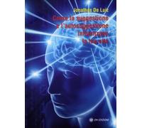 Come La Suggestione E L’autosuggestione Influenzano La Tua Vita di Jonathas De