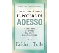 LIBRO COME METTERE IN PRATICA IL POTERE DI ADESSO - ECKHART TOLLE