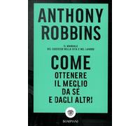 LIBRO COME OTTENERE IL MEGLIO DA SÉ E DAGLI ALTRI - ANTHONY ROBBINS