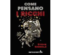 LIBRO COME PENSANO I RICCHI - STEVE SIEBOLD