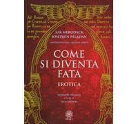 LIBRO COME SI DIVENTA FATA - EROTICA - ANFITEATRO DELLE SCIENZE MORTE - PELADAN