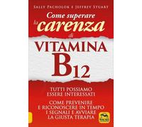 LIBRO COME SUPERARE LA CARENZA DI VITAMINA B12 - SALLY PACHOLOK