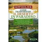 LIBRO COME TRASFORMARE IL DESERTO IN PARADISO - SEPP HOLZER