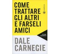 LIBRO COME TRATTARE GLI ALTRI E FARSELI AMICI - DALE CARNEGIE