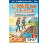 Libro Compiti Vacanze 5ª Elementare - Preparazione alla 1ª Media: Ripasso Italiano, Matematica, Inglese, Scienze, Storia, Geografia ed Educazione ... per Arrivare Pronti alla Scuola Secondaria!