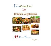 LIBRO COMPLETO DE COMIDA VEGETARIANA: 45 RECETAS DIFERENTES