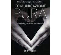 LIBRO COMUNICAZIONE PURA - LINGUAGGI EMOTIVI NON VERBALI - STEFANO BENEMEGLIO