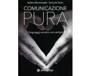 LIBRO COMUNICAZIONE PURA - LINGUAGGI EMOTIVI NON VERBALI - STEFANO BENEMEGLIO