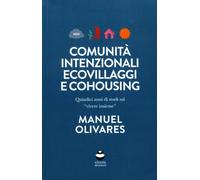 LIBRO COMUNITÀ INTENZIONALI, ECOVILLAGGI E COHOUSING - MANUALE OLIVARES