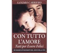 LIBRO CON TUTTO L''AMORE NATI PER ESSERE FELICI - SANDRO CARRIERO