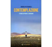 LIBRO CONTEMPLAZIONE, STORIA DI PAURA E CORAGGIO - ANDREA PIETRANGELI