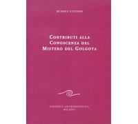 LIBRO CONTRIBUTI ALLA CONOSCENZA DEL MISTERO DEL GOLGOTA - RUDOLF STEINER