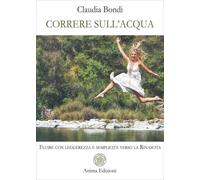 LIBRO CORRERE SULL'ACQUA. FLUIRE VERSO LA RINASCITA - CLAUDIA BONDI