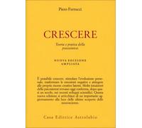 LIBRO CRESCERE. TEORIA E PRATICA DELLA PSICOSINTESI - PIERO FERRUCCI