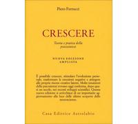 Crescere. Teoria e pratica della psicosintesi. Nuova ediz.