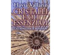 LIBRO CRISTALLI E OLI ESSENZIALI - FLAVIA VALLARIN