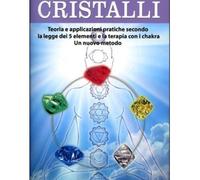LIBRO CRISTALLI TEORIA E APPLICAZIONI PRATICHE SECONDO LA LEGGE DEI 5 ELEMENTI