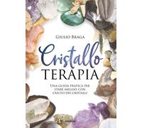 LIBRO CRISTALLO TERAPIA - STARE MEGLIO CON L'AIUTO DEI CRISTALLI - GIULIO BRAGA
