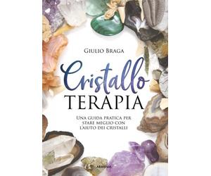 LIBRO CRISTALLO TERAPIA - STARE MEGLIO CON L'AIUTO DEI CRISTALLI - GIULIO BRAGA