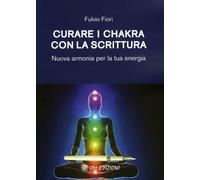 LIBRO CURARE I CHAKRA CON LA SCRITTURA - FULVIO FIORI