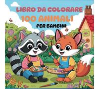 Libro da Colorare 100 Animali: Per Bambini con Scene Rilassanti e Simpatiche Di Animali Carini e Coccolosi