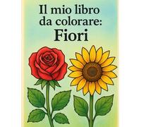 Libro da colorare: 50 Fiori!: Scopri, rilassati e colora il meraviglioso mondo floreale