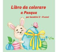 Libro da colorare a Pasqua per bambini 2-4 anni: 26 immagini da colorare per bambine e bambini