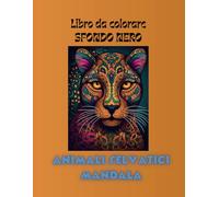 Libro da Colorare a sfondo nero: Animali selvatici Mandala: Magnifici disegni in tratto bianco su sfondo nero, per un raffinato e rilassante passatempo antistress. Formato grande e copertina lucida.