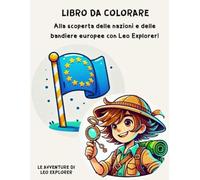 LIBRO DA COLORARE.: Alla scoperta delle nazioni e delle bandiere europee con Leo Explorer.