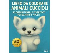Libro da Colorare Animali Cuccioli: 50 Disegni Teneri e Divertenti per Bambini e Adulti