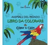 Libro da Colorare Animali del Mondo - Color & Calm: 50 immagini realistiche di animali da colorare; ideale per la creatività, la concentrazione e per rilassarti