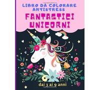 LIBRO da COLORARE ANTISTRESS FANTASTICI UNICORNI: Dai 3 ai 9 anni | 50 pagine a partire dai 3 anni| Fantastico passatempo in casa e in vacanza | Libro ... di qualità grande formato| 21,59 X 27,94 |