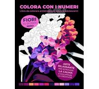 Libro da colorare antistress per adulti e adolescenti: Colora con i numeri - Fiori su sfondo nero: Arte rilassante per ritrovare la calma e sviluppare la creatività