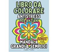 LIBRO DA COLORARE ANTISTRESS PER ANZIANI - MANDALA GRANDI E SEMPLICI: Libro di attività facile e divertente per anziani con Demenza, Alzheimer e ... il sollievo dallo stress e il divertimento