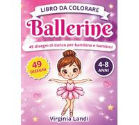 Libro da colorare ballerine: 49 disegni di danza per bambine e bambini: balletto, hip hop, danze dal mondo e animali ballerini