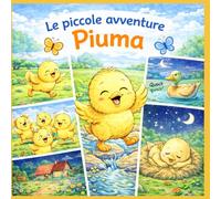 Libro da colorare Bambini : Le Piccole Avventure di Piuma il Pulcino
