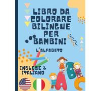 Libro da Colorare Bilingue per bambini - colorare e imparare l'alfabeto in Inglese e Italiano | Inglese Italiano libro da colorare per bambini 2-5 anni