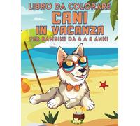 Libro da colorare Cani in Vacanza per bambini da 4 a 8 anni: 50 simpatici cagnolini da colorare