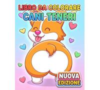 Libro da Colorare - Cani Teneri: Più Di 50 Pagine Uniche Con Cuccioli Giocherelloni, Perfette Per Rilassarsi, Spegnere Lo Stress, E Passare Tempo In Famiglia