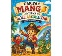 Libro da Colorare: Capitan Mango e la Ciurma delle Isole Arcobaleno