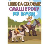 Libro da colorare Cavalli e pony Per bambini: un divertente libro da colorare sui cavalli e i pony per bambini dai 4 agli 8 anni che amano i cavalli e ... piccoli Grande regalo per bambini e bambine