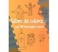 Libro da colorare con 45 immagini sacre: Libro da colorare cristiano, bellissime immagini sacre per aiutare la devozione nei bambini