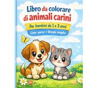 Libro da colorare con animali carini per bambini da 1 a 3 anni: Disegni semplici con forme grandi e contorni spessi
