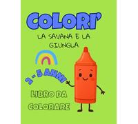 Libro da Colorare con Animali della Savana e della Giungla per Piccoli Artisti dai 2 ai 5 Anni: Avventurati tra leoni e elefanti e scopri la giungla colorata.