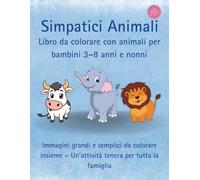 Libro da colorare con animali per bambini 3-8 anni e nonni: Immagini grandi e semplici da colorare insieme - Un'attività tenera per tutta la famiglia