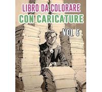 Libro Da Colorare Con Caricature: Vol. 6 Sulla Satira Politica Critica Sociale Vecchio Giornale Striscia Vignetta Disegni Umoristici. Pagine Da ... Divertimento Rilassante E Alleviare Lo Stress