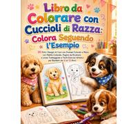 Libro da Colorare con Cuccioli di Razza: Colora Seguendo l’Esempio: 30 Dolci Disegni di Cani con Esempi Colorati a Mano con Matite Colorate, Pagine da ... Artistici per Bambini dai 4 ai 12 Anni
